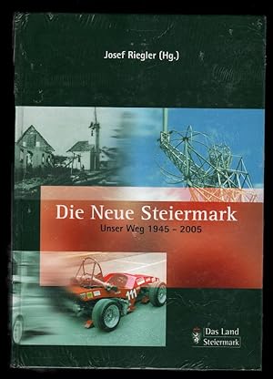 Die neue Steiermark : Unser Weg 1945 - 2005 : Veröffentlichungen des Steiermärkischen Landesarchi...