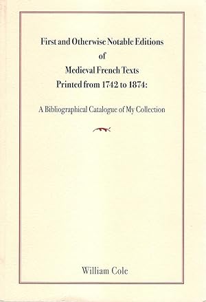 First and Otherwise Notable Editions of Medieval French Texts Printed from 1742 to 1874: A Biblio...