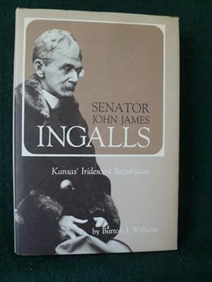 Seller image for SENATOR JOHN JAMES INGALLS KANSAS' IRIDESCENT REPUBLICAN for sale by Glenn Books, ABAA, ILAB