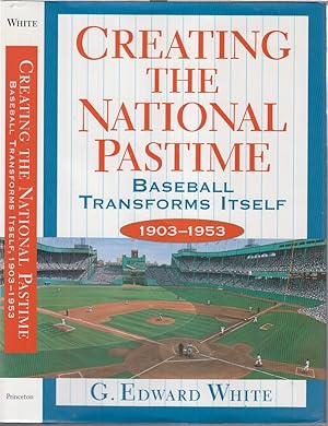 Seller image for Creating The National Pastime Baseball Transforms Itself 1903-1953 for sale by Jonathan Grobe Books