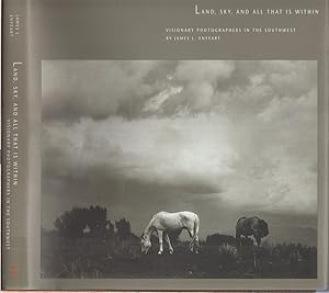 Seller image for Land, Sky, And All That Is Within: Visionary Photographers In The Southwest for sale by Jonathan Grobe Books