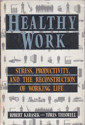 Immagine del venditore per Healthy Work: Stress, Productivity, And The Reconstruction Of The Working Life venduto da Jonathan Grobe Books