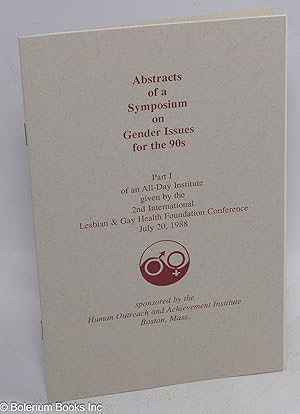 Imagen del vendedor de Abstracts of a Symposium on Gender Issues for the 90s; part I of an all-day institute given by the 2nd International Lesbian & Gay Health Foundation Conference, July 20, 1988 a la venta por Bolerium Books Inc.