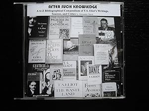 A to Z Bibliographical Compendium of T.S.Eliot's Writings, Sources , and Critics-After Such Knowl...