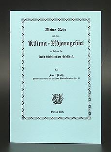 Meine Reise nach dem Kilima-Ndjarogebiet im Auftrage der Deutsch-Ostafrikanischen Gesellschaft.