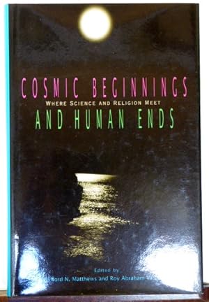 Image du vendeur pour Cosmic Beginnings and Human Ends: Where Science and Religion Meet mis en vente par RON RAMSWICK BOOKS, IOBA