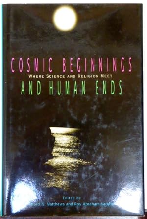 Image du vendeur pour Cosmic Beginnings and Human Ends: Where Science and Religion Meet mis en vente par RON RAMSWICK BOOKS, IOBA