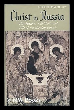 Image du vendeur pour Christ in Russia : the History, Tradition : and Life of the Russian Church / Helen Iswolsky mis en vente par MW Books