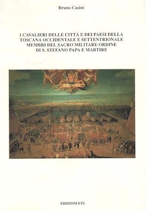 Seller image for I Cavalieri delle citt e dei paesi della Toscana Occidentale e Settentrionale membri del Sacro Militare Ordine di S.Stefano Papa e Martire. Livorno, Piombino, Portoferraio, Campiglia, Castagneto, Cecina, Rosignano, Castelfranco, Montopoli, Palaia, Chianni, Barga, Castelnuovo, Viareggio, Pietrasanta, Seravezza, Stazzema, Montignoso, Massa Carrara, Sarzana, Podenzana, Mulazzo, Filattiera, Treggiaia, Olivola, Fosdinovo, Villafranca, Fivizzano,n Villa, Ricco, S.Terenzio, Bagnone, Pontremoli, Modigliana. for sale by FIRENZELIBRI SRL