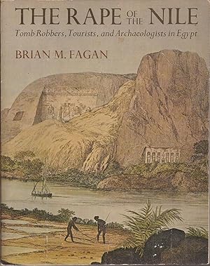 The Rape of the Nile: Tomb Robbers, Tourists and Archaeologists in Egypt