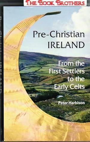 Pre-Christian Ireland: From the First Settlers to the Early Celts