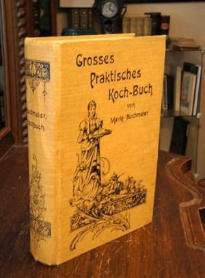 Grosses Praktisches Koch-Buch für die bürgerliche und feine Küche, enthaltend 2076 Kochrezepte ne...