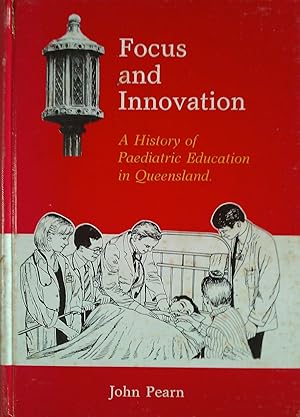 Image du vendeur pour Focus and Innovation - a History of Paediatric Education in Queensland mis en vente par Banfield House Booksellers