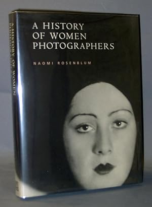 Imagen del vendedor de A History of Women Photographers a la venta por Exquisite Corpse Booksellers