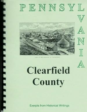 Bild des Verkufers fr History of Clearfield County Pennsylvania; Compiled from An Illustrated History of the Commonwealth of Pennsylvania, Etc. zum Verkauf von A Plus Printing