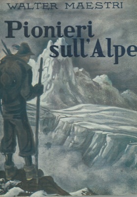 Pionieri sull'Alpe (Scalate di grandi alpinisti narrate alla gioventù).