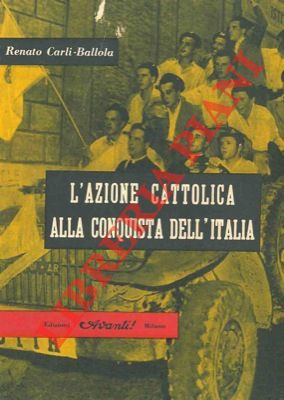 L'azione cattolica alla conquista dell'Italia.