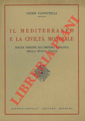 Seller image for Il mediterraneo e la civilt mondiale. (Dalle origini all'impero fascista della nuova Italia). for sale by Libreria Piani