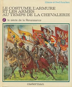 Seller image for Le Constume, L'Armure Et Les Armes Au Temps De La Chevalerie Volume 2: LE SIECLE DE LA RENAISSANCE for sale by Good Books In The Woods