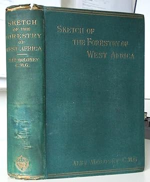 Sketch of the Forestry of West Africa with Particular Reference to Its Present Principal Commerci...