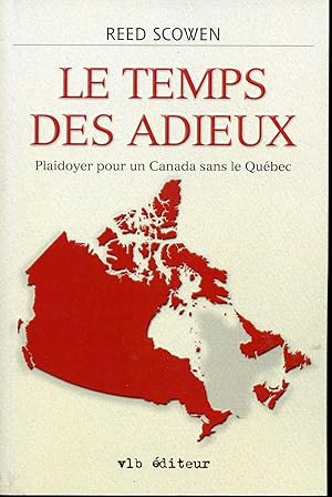 Bild des Verkufers fr Le temps des adieux - Plaidoyer pour un Canada sans le Qubec zum Verkauf von Librairie Le Nord