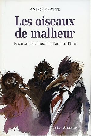 Bild des Verkufers fr Les oiseaux de malheur - Essai sur les mdias d'aujourd'hui zum Verkauf von Librairie Le Nord