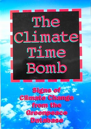 Seller image for The Climate Time Bomb: Signs of Climate Change from the Greenpeace Database for sale by School Haus Books