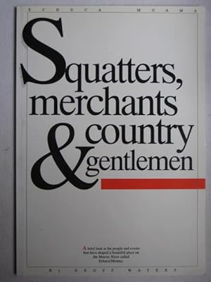 Squatters, Merchants, and Country Gentlemen : A brief look at the people and events that have sha...