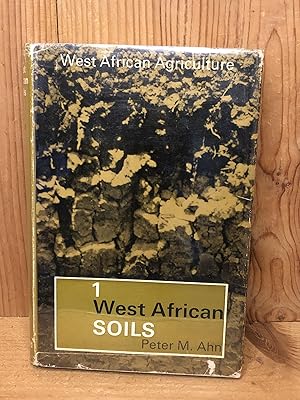 WEST AFRICAN AGRICULTURE. WEST AFRICAN SOILS, Volume 1