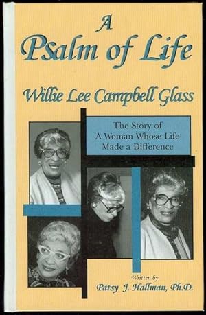 A Psalm of Life: The Story of a Woman Whose Life Made a Difference Willie Lee Campbell Glass