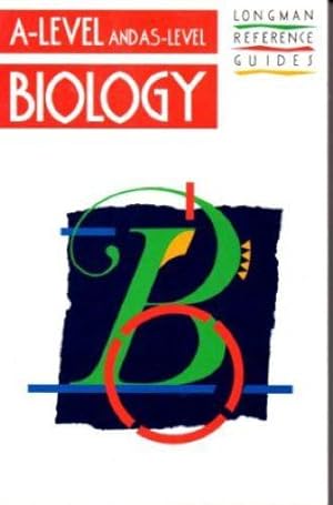 Advanced Level and Advanced Special Level Biology (Longman A & AS-level reference guides)