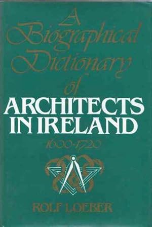 Biographical Dictionary of Architects in Ireland, 1600-1720