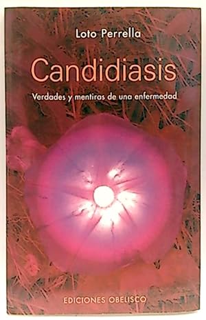 Candidiasis : Verdades Y Mentiras De Una Enfermedad