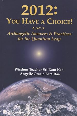 Image du vendeur pour 2012 You Have a Choice!: Archangelic Answers And Practices for the Quantum Leap mis en vente par Kenneth A. Himber