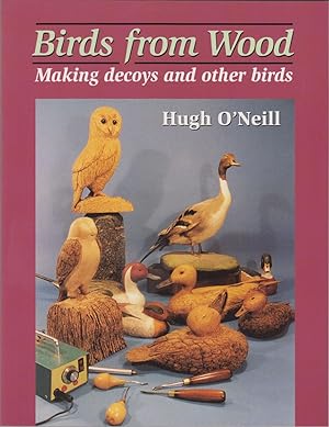Seller image for BIRDS FROM WOOD: MAKING DECOYS AND OTHER BIRDS. By Hugh O'Neill. for sale by Coch-y-Bonddu Books Ltd