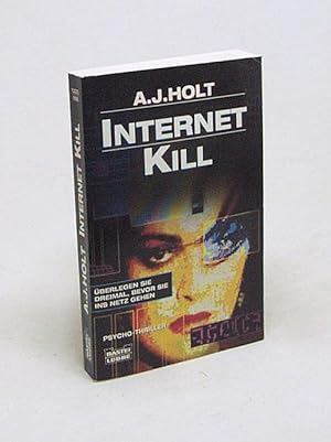 Bild des Verkufers fr Internet-Kill : [Psycho-Thriller] / A. J. Holt [Ins Dt. bertr. von Joachim Honnef] zum Verkauf von Versandantiquariat Buchegger