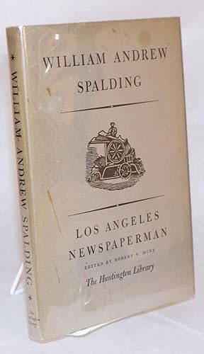 Bild des Verkufers fr William Andrew Spalding; Los Angeles newspaperman; an autobiographical account edited with an introduction by Robert V. Hine zum Verkauf von Bolerium Books Inc.