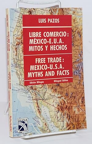 Imagen del vendedor de Libre commercio: Mxico - E.U.A. mitos y hechos; Free trade: Mexico-U.S.A. myths and facts; bilingual edition a la venta por Bolerium Books Inc.