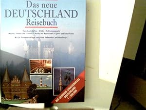 Das neue Deutschland Reisebuch. Naturlandschaften, Städte, Kulturmonumente, Museen, Theater und F...