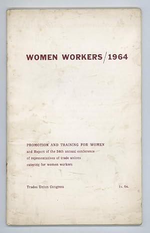 Report for 1963-64 of the T.U.C. Women's Advisory Committee to the Thirty-Fourth Annual Conferenc...