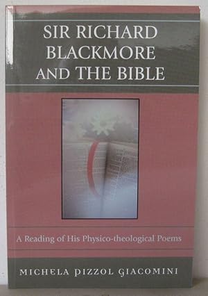 Sir Richard Blackmore and the Bible: A Reading of His Physcico-theological Poems.