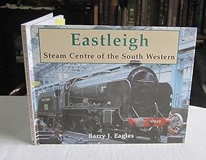Eastleigh: Steam Centre of the South Western