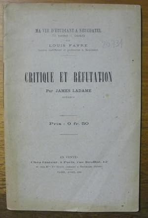 Bild des Verkufers fr Critique et rfutation (de l'ouvrage) Ma vie d'tudiant  Neuchtel de 1836  1840 par Louis Favre. Ancien instituteur et professeur  Neuchtel. zum Verkauf von Bouquinerie du Varis