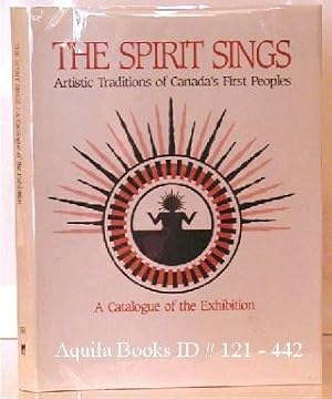 The Spirit Sings. Artistic Traditions of Canada's First Peoples. A Catalogue of the Exhibition