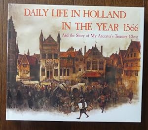 DAILY LIFE IN HOLLAND IN THE YEAR 1566 AND THE STORY OF MY ANCESTOR'S TREASURE CHEST.