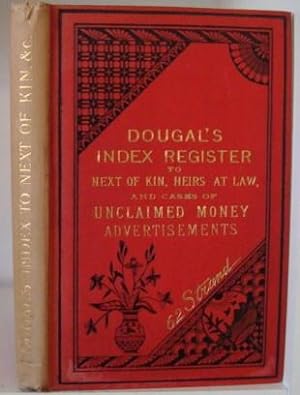 Bild des Verkufers fr Dougal's Index Register to Next of Kin, Heirs at Law, Legatees, etc. and Cases of Unclaimed Money Advertisements . zum Verkauf von BRIMSTONES