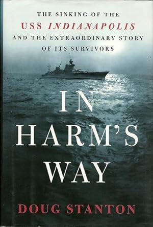 In Harm's Way: The Sinking of the USS Indianapolis and the Extraordinary Story of Its Survivors