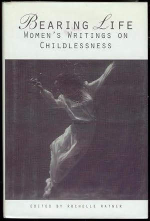 Bearing Life: Women's Writings on Childlessness