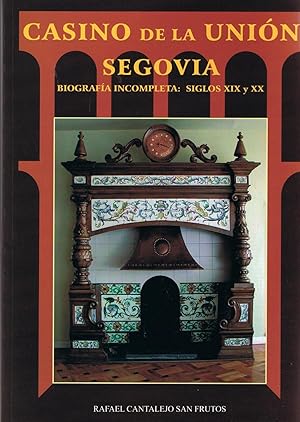 Imagen del vendedor de CASINO DE LA UNIN SEGOVIA. BIOGRAFA INCOMPLETA: SIGLOS XIX Y XX a la venta por Librera Torren de Rueda