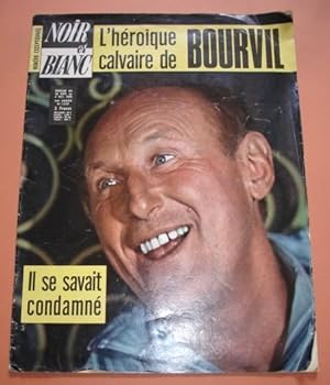 NOIR ET BLANC. Numéro exceptionnel. L'héroïque calvaire de BOURVIL. Il se savait condamné. Semain...